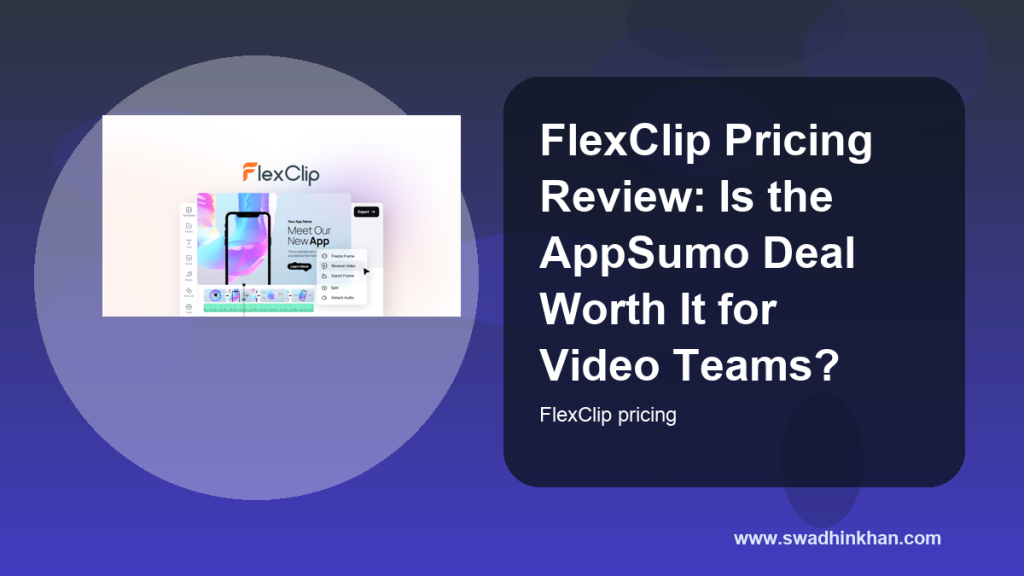 FlexClip Pricing Review: Is the AppSumo Deal Worth It for Video Teams?